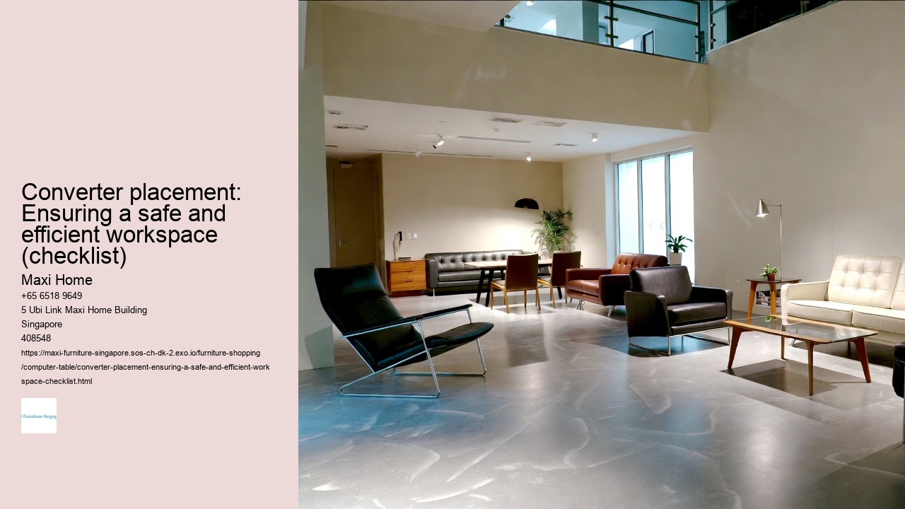 Converter placement: Ensuring a safe and efficient workspace (checklist) Maxi Home Converter placement: Ensuring a safe and efficient workspace (checklist)