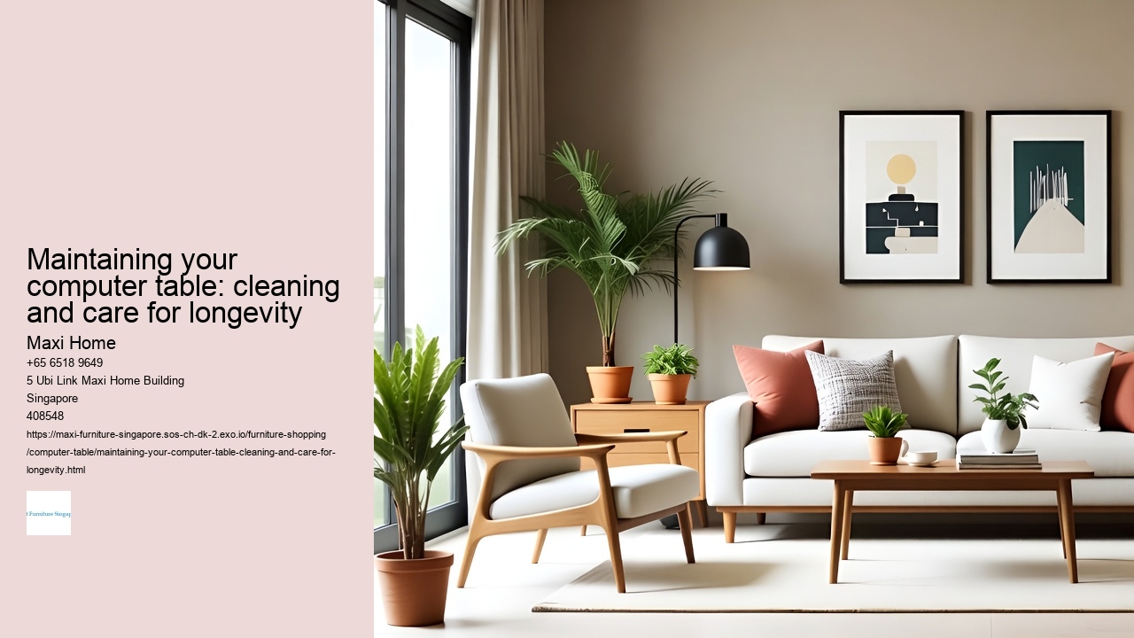 Maintaining your computer table: cleaning and care for longevity