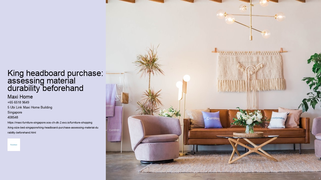 King headboard purchase: assessing material durability beforehand