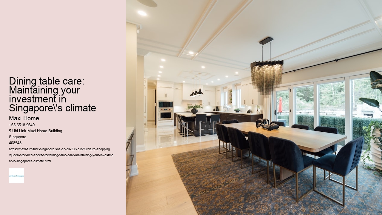 Dining table care: Maintaining your investment in Singapore's climate