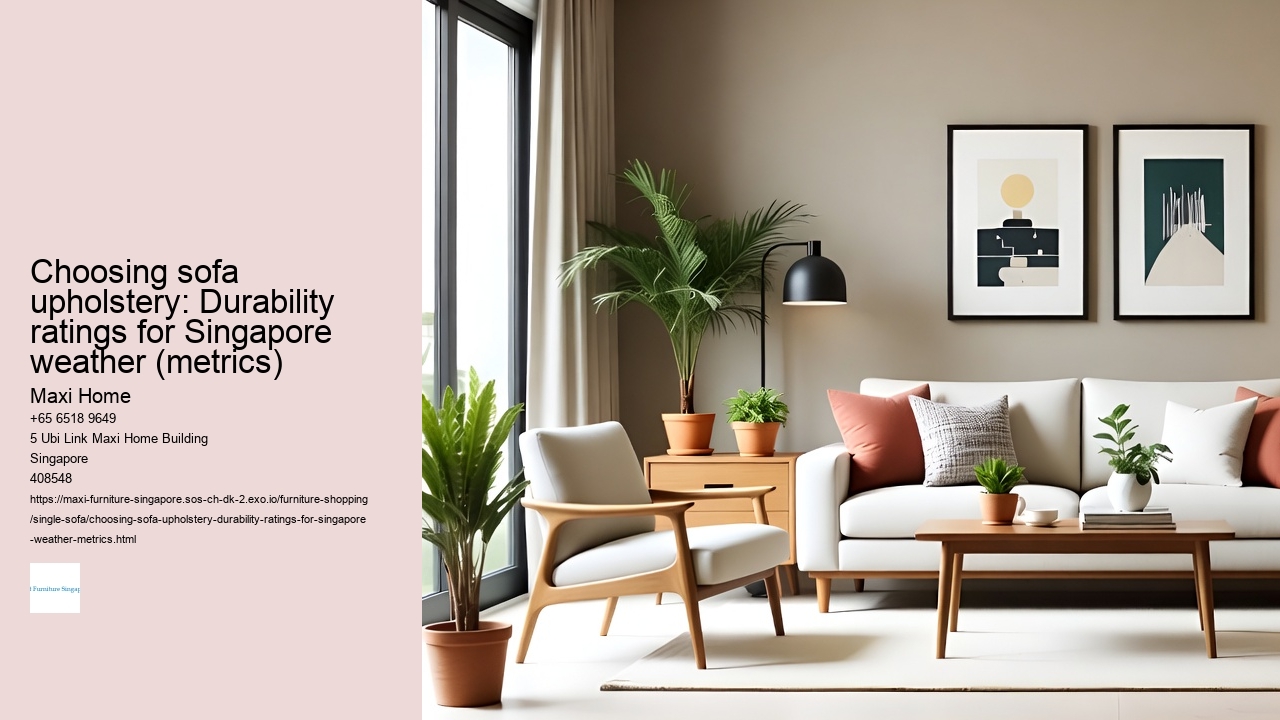 Choosing sofa upholstery: Durability ratings for Singapore weather (metrics) Maxi Home Choosing sofa upholstery: Durability ratings for Singapore weather (metrics)