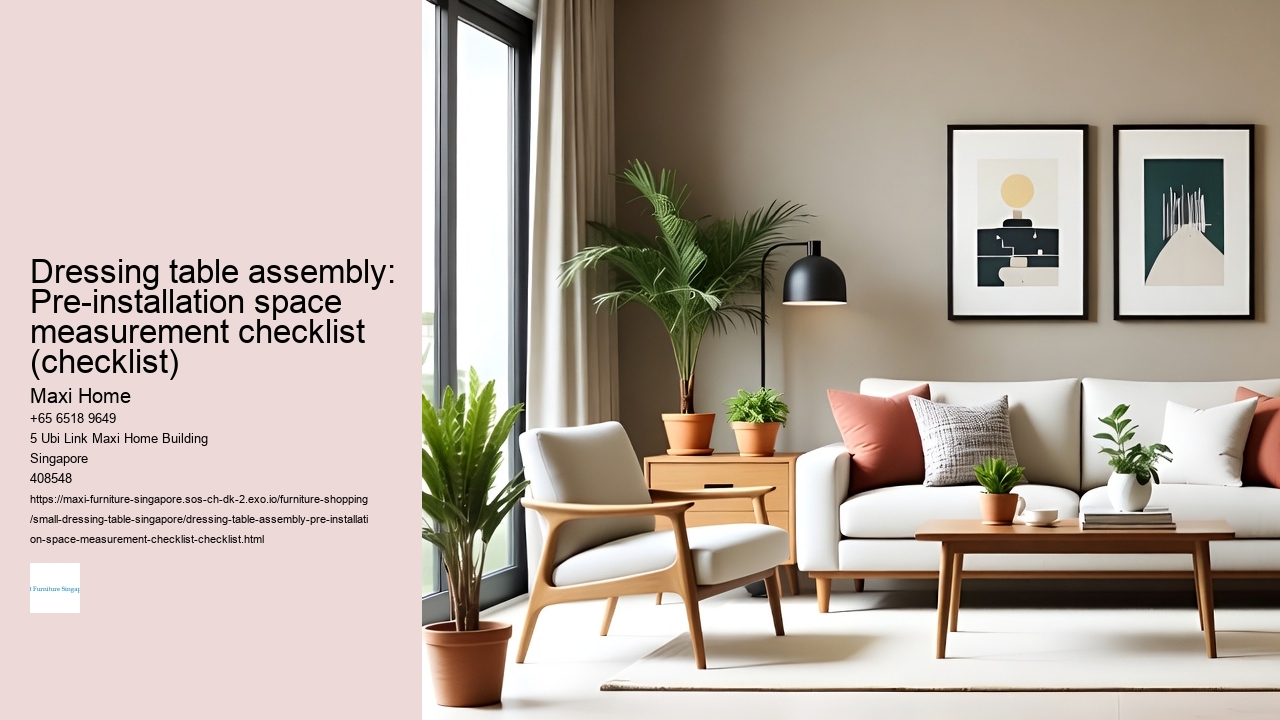 Dressing table assembly: Pre-installation space measurement checklist (checklist) Maxi Home Dressing table assembly: Pre-installation space measurement checklist (checklist)