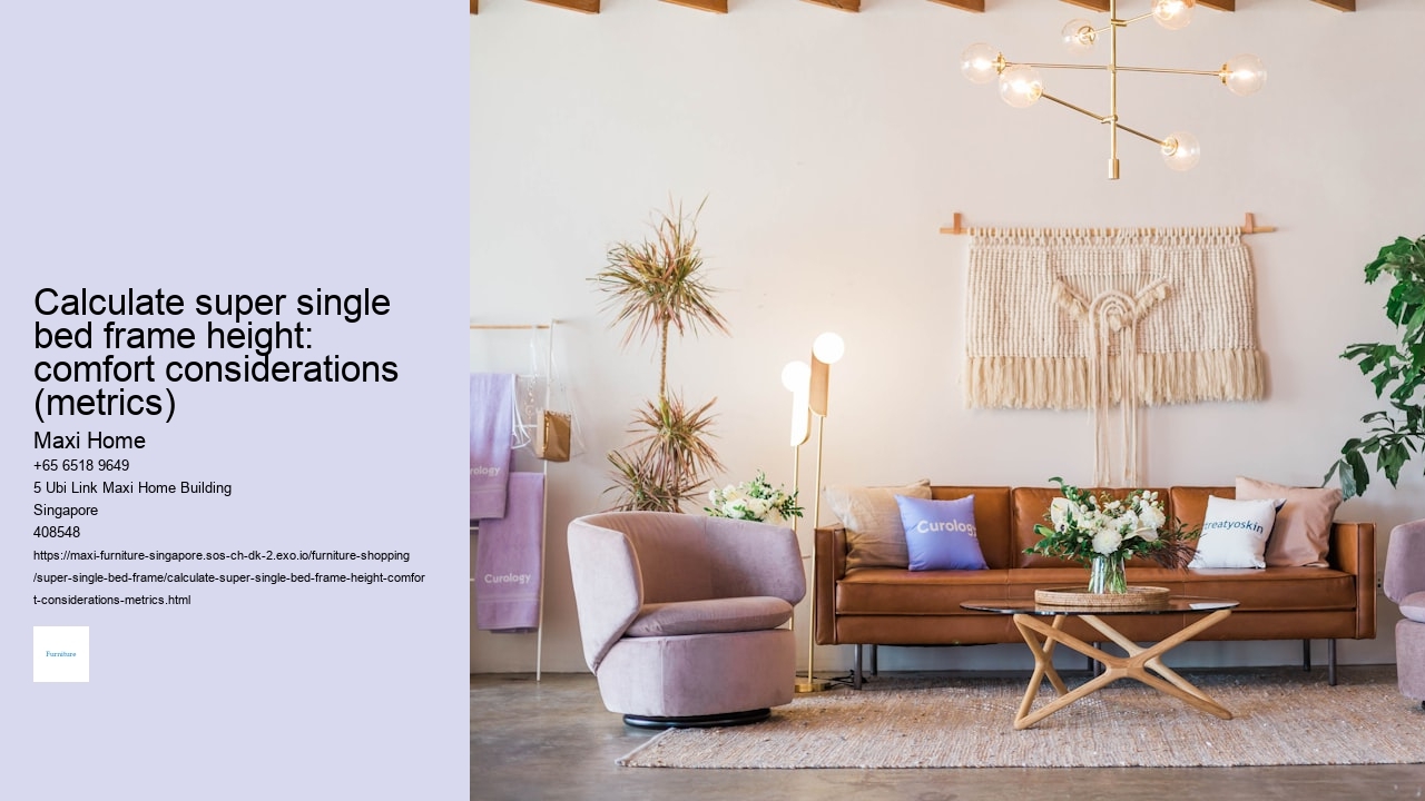 Calculate super single bed frame height: comfort considerations (metrics)
