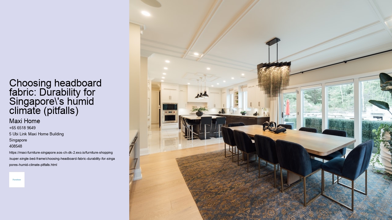 Choosing headboard fabric: Durability for Singapore's humid climate (pitfalls)