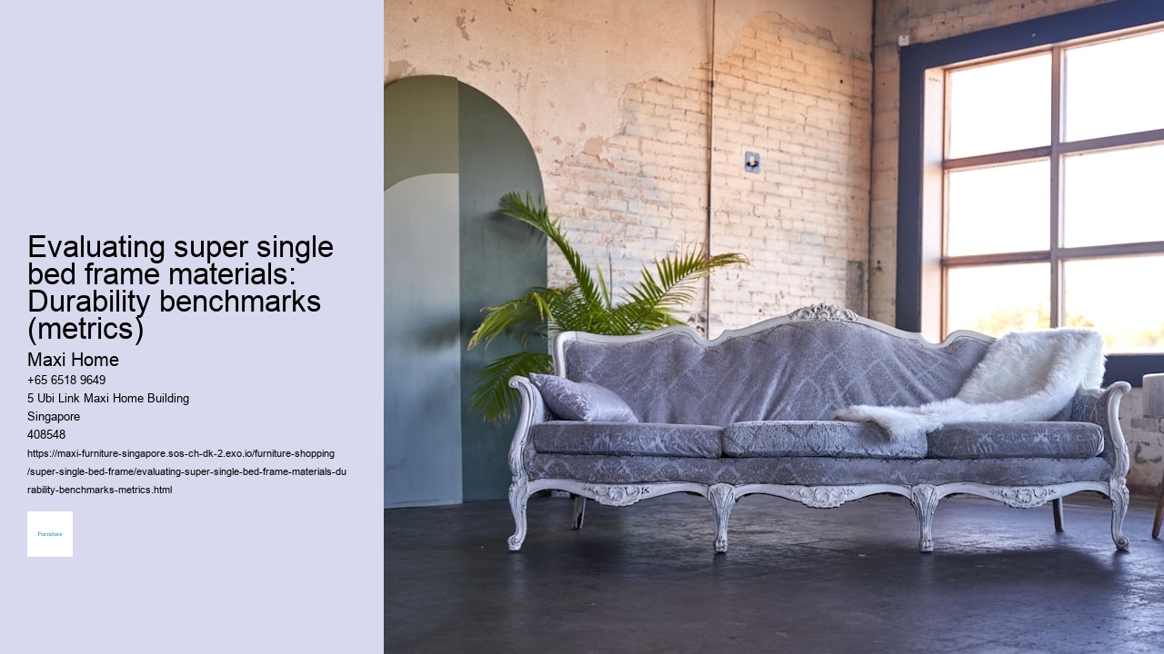 Evaluating super single bed frame materials: Durability benchmarks (metrics)