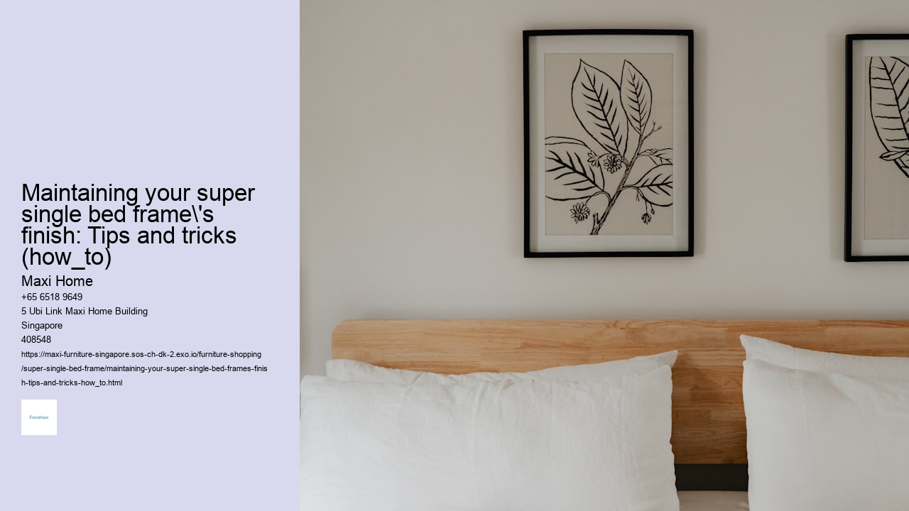 Maintaining your super single bed frame's finish: Tips and tricks (how_to)