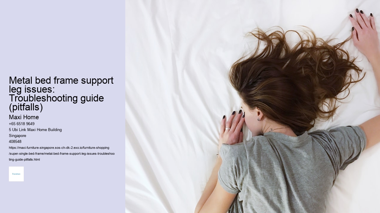 Metal bed frame support leg issues: Troubleshooting guide (pitfalls) Maxi Home Metal bed frame support leg issues: Troubleshooting guide (pitfalls)