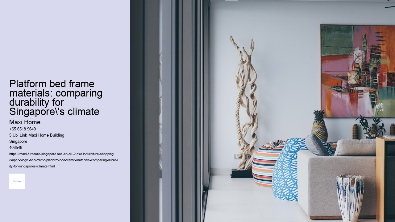 Platform bed frame materials: comparing durability for Singapore's climate Maxi Home Platform bed frame materials: comparing durability for Singapore's climate