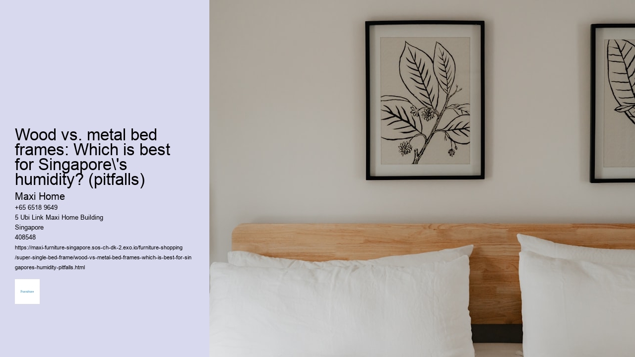 Wood vs. metal bed frames: Which is best for Singapore's humidity? (pitfalls) Maxi Home Wood vs. metal bed frames: Which is best for Singapore's humidity? (pitfalls)
